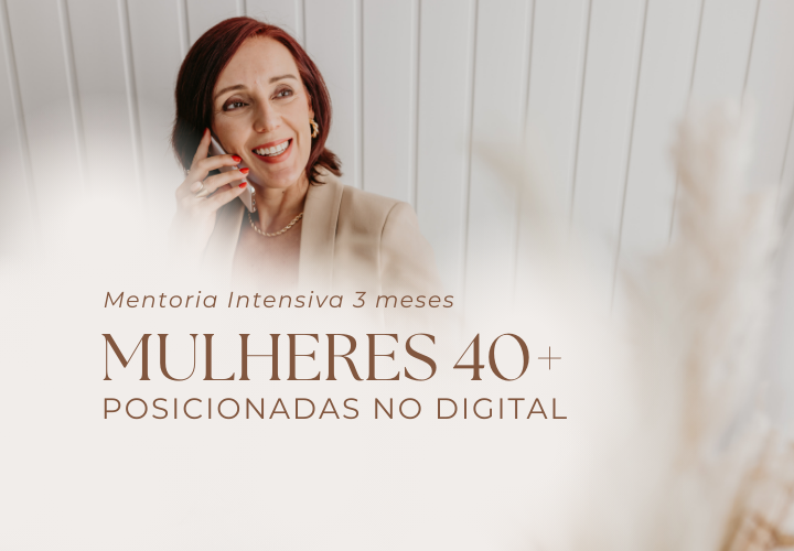 Mentoria Intensiva 3 Meses – Mulheres 40+ Posicionadas no Digital